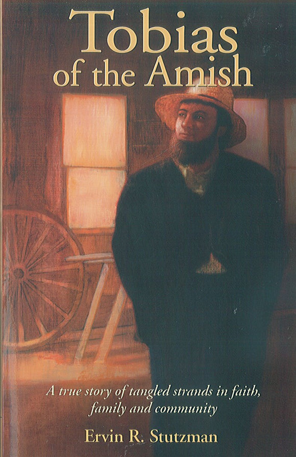 Tobias of the Amish: A True Story of Tangled Strands in Faith, Family, and Community
