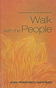 Walk with the People: Latino Ministry in the United States