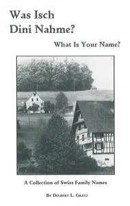 Was Isch Dini Nahme? What is Your Name?: A Collection of Swiss Family Names