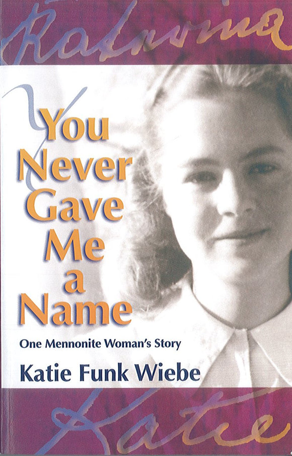 You Never Gave Me a Name:  One Mennonite Woman's Story
