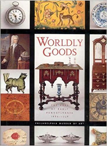 Worldly Goods: The Arts of Early Pennsylvania 1680 - 1758