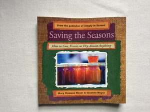 Cookbook: Saving the Seasons: How to Can, Freeze, or Dry Almost Anything